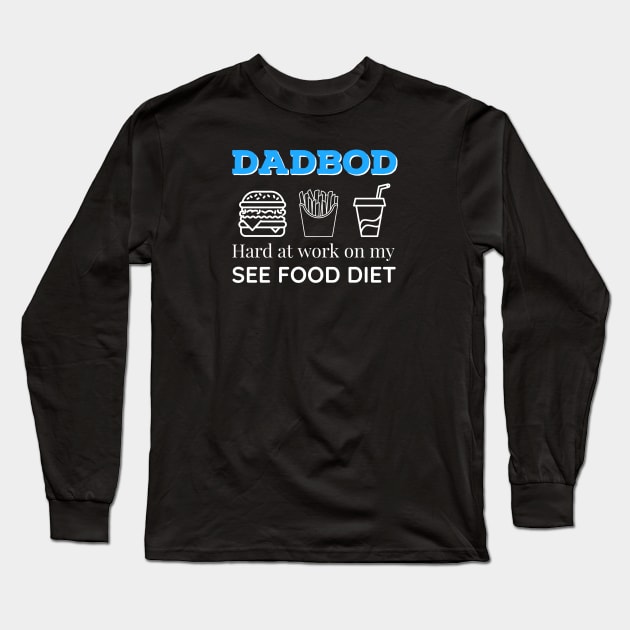 Dad Bod Hard at Work On My See Food Diet Long Sleeve T-Shirt by DB Teez and More